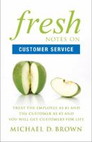 Fresh Notes on Customer Service: Treat the Employee as #1 and the Customer as #2 and You Will Get Customers for Life 1626343632 Book Cover