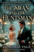 The Swan and the Huntsman: A Sweet Regency Romance Novella | The Dowager's Masquerade Book 3 B0H6TPDH3Y Book Cover