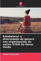 Estabelecer a diversidade de género nas organizações do sector STEM do Reino Unido (Portuguese Edition) 620865386X Book Cover