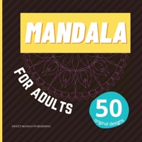 Mandala for adults 50 original designs: Great Stress Anxiety Reliever and Relaxation Coloring Book with Nature and Geometrical Inspired Patterns Great for Beginners and Advanced 0854201955 Book Cover