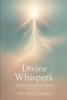 Divine Whispers: Poems of Love and Spirit B0FM2CLY33 Book Cover