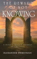 The Reward of Not Knowing: A Hero's Inward Journey 1452559643 Book Cover