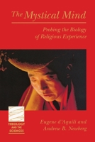 The Mystical Mind: Probing the Biology of Religious Experience (Theology and the Sciences) 0800631633 Book Cover