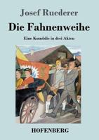 Die Fahnenweihe: Eine Komödie in drei Akten 1482711567 Book Cover