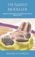 The Naked Modeller: Religious Exhibitionism, Social Nudity and Practical Weight Control B0BPVX8912 Book Cover