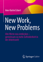 New Work, New Problems: Alte Werte neu entdecken – gemeinsam zu mehr Zufriedenheit in der Arbeitswelt (German Edition) 3658508132 Book Cover