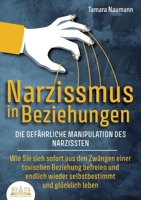 NARZISSMUS IN BEZIEHUNGEN - Die gefährliche Manipulation des Narzissten: Wie Sie sich sofort aus den Zwängen einer toxischen Beziehung befreien und ... und glücklich leben (German Edition) 3989357328 Book Cover