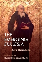 The Emerging Ekklesia: Acts Thru Jude 1543959040 Book Cover