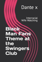 Black Man Fans Theme at the Swingers Club: Interracial Wife Watching B08NSB2FH8 Book Cover