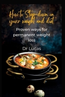 How to Step-down on your weight and diet: Proven ways for permanent weight loss B0BL4XHL14 Book Cover