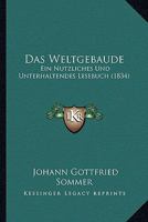 Das Weltgebaude: Ein Nutzliches Und Unterhaltendes Lesebuch (1834) 116771007X Book Cover