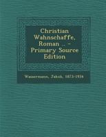 Christian Wahnschaffe: Roman in Zwei Banden 8026889177 Book Cover