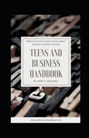 Teens and Business Handbook: What every teen needs to know about business and their first job 0578621134 Book Cover