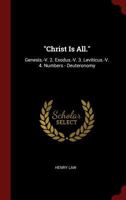 Christ Is All.: Genesis.-V. 2. Exodus.-V. 3. Leviticus.-V. 4. Numbers - Deuteronomy 1015830668 Book Cover