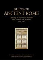 Ruins of Ancient Rome: The Drawings of French Architects Who Won the Prix De Rome 1786-1924 089236680X Book Cover