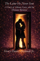 The Letter He Never Sent: A Story of Silence, Love, and the Distance Between B0GSN714X8 Book Cover