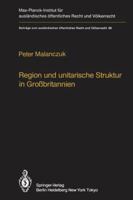 Region Und Unitarische Struktur in Grossbritannien / Regionalism and Unitary Structure in Great Britain: Die Verfassungsrechtliche Und Verwaltungsorganisatorische Bedeutung Der Region in England, Wale 364269876X Book Cover