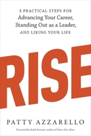 Rise: 3 Practical Steps for Advancing Your Career, Standing Out as a Leader, and Liking Your Life 1607742608 Book Cover