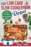 Easy Low Carb Slow Cooker Recipes: Best Healthy Low Carb Crock Pot Recipe Cookbook for Your Perfect Everyday Diet! (Low Carb Chicken Soup, Ribs, Pork Chops, Beef and Low Carb Cake Recipes) 1797693948 Book Cover