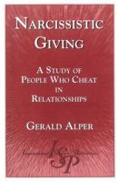 Narcissistic Giving : A Study of People Who Cheat in Relationships 1883255805 Book Cover