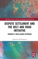 Dispute Settlement and the Belt and Road Initiative: Towards a Rules-based Approach (The Rule of Law in China and Comparative Perspectives) 1032742992 Book Cover