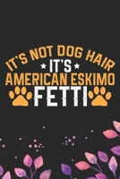It's Not Dog Hair It's American Eskimo Fetti: Cool American Eskimo Dog Journal Notebook - American Eskimo Puppy Lover Gifts - Funny American Eskimo Dog Notebook - American Eskimo Owner Gifts. 6 x 9 in 1673779832 Book Cover