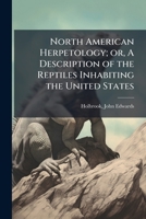 North American Herpetology; or, A Description of the Reptiles Inhabiting the United States 1024179095 Book Cover