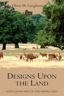 Designs Upon the Land: Elite Landscapes of the Middle Ages (Landscape and Garden History) 1843838257 Book Cover