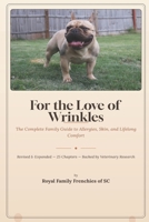 For The Love of Wrinkles: The Complete Family Guide to French Bulldog Allergies, Skin, and Lifelong Comfort (Royal Family Frenchie's Guides) B0H7WF8HYS Book Cover