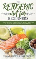 The Ketogenic Diet for Beginners: The Complete Guide to the Keto Diet Offering Clarity to Reset and Heal your Body 1989638236 Book Cover