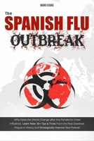 The Spanish Flu OUTBREAK: Why Does the World Change after the Pandemic Great Influenza. Learn Now 50+ Tips & Tricks from the Past Deadliest Plague in ... Improve Your Future!! (Family Hygiene Kit) B08761NCFD Book Cover