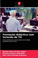 Formação didáctica com inclusão de TIC: Caso: professores universitários da Unidade Académica de Turismo. 6204047728 Book Cover