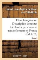 Flore françoise. Tome 3. Description de toutes les plantes qui croissent naturellement en France 2329106513 Book Cover