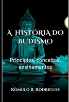 A HISTÓRIA DO BUDISMO: Princípios, conceitos, ensinamentos 1980613656 Book Cover