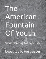 The American Fountain Of Youth: Secret Of A long And Joyful Life B0CN3MP4DM Book Cover
