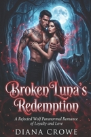 Broken Luna’s Redemption: A Rejected Wolf Paranormal Romance of Loyalty and Love B0GNHJZZV1 Book Cover