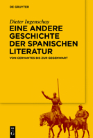 Eine Andere Geschichte Der Spanischen Literatur: Von Cervantes Bis Zur Gegenwart 3110747162 Book Cover