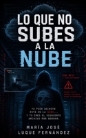 Lo que no subes a la nube (Spanish Edition) B0H74V8XWD Book Cover