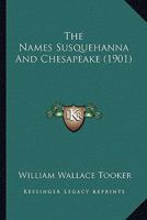 The Names Susquehanna and Chesapeake: With Historical and Ethnological Notes 9354448526 Book Cover