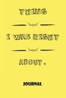 Notebook, Journal: things i was right about, Motivational Notebook Journal For Men, Women, Boys, Girls, Kids, Students, Friends, Gift Lined Blank 120 pages 6 x 9: Lined Notebook / Journal Gift, 120 Pa 1676458417 Book Cover