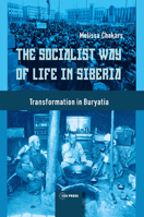 The Socialist Way of Life in Siberia: Transformation in Buryatia 963386013X Book Cover