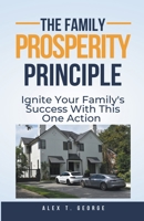 The Family Prosperity Principle: Ignite Your Family's Success With This One Action B0CFSPY4GR Book Cover