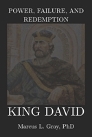 Power, Failure, and Redemption: King David: How Leadership Survives Moral Collapse: Faith. Repentance. Authority. B0GJM4WKQD Book Cover
