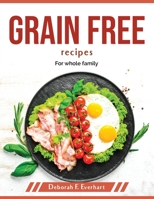 Grain Free recipes: For whole family 1804380016 Book Cover
