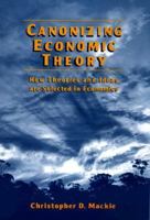 Canonizing Economic Theory: How Theories and Ideas Are Selected in Economics 0765602857 Book Cover