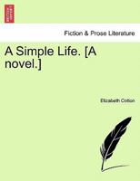 A Simple Life. [A novel.] VOL. II. 1241366683 Book Cover