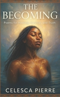 The Becoming: Poems for Healing, Survival, and Truth. B0FK5P5KBY Book Cover