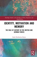 Identity, Motivation and Memory: The Role of History in the British and German Forces 0367479001 Book Cover