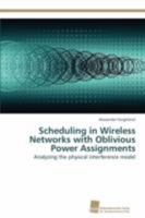 Scheduling in Wireless Networks with Oblivious Power Assignments 3838130111 Book Cover