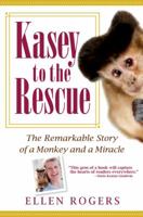Kasey to the Rescue: The Remarkable Story of a Monkey and a Miracle 1401323413 Book Cover